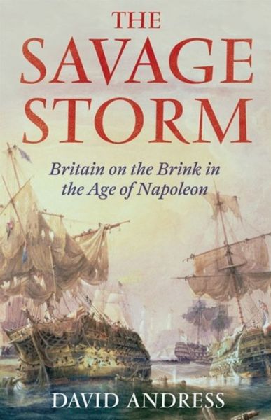 Cover for David Andress · The Savage Storm: Britain on the Brink in the Age of Napoleon (Hardcover Book) (2012)