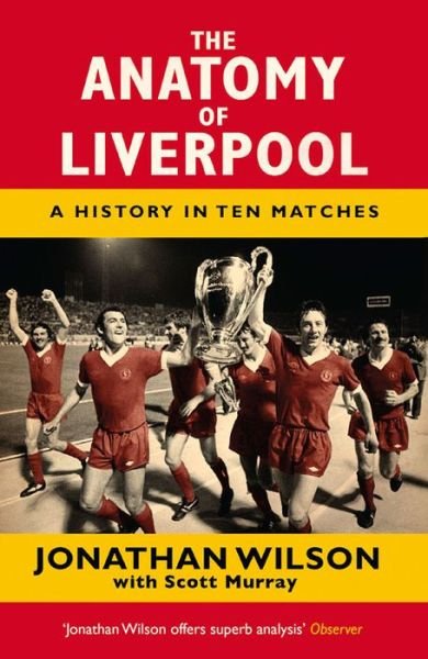 The Anatomy of Liverpool: A History in Ten Matches - Jonathan Wilson - Livros - Orion Publishing Co - 9781409126928 - 6 de novembro de 2014