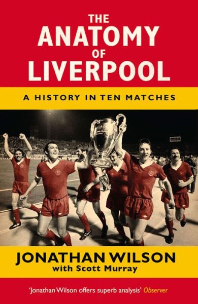 The Anatomy of Liverpool: A History in Ten Matches - Jonathan Wilson - Bøger - Orion Publishing Co - 9781409126928 - 6. november 2014