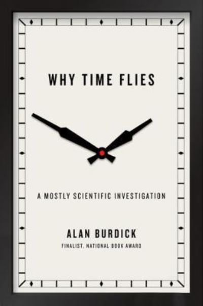 Cover for Alan Burdick · Why time flies a mostly scientific investigation (Book) [Large print edition. edition] (2017)