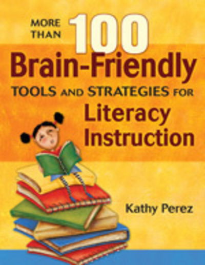 Cover for Kathy Perez · More Than 100 Brain-Friendly Tools and Strategies for Literacy Instruction (Gebundenes Buch) (2008)