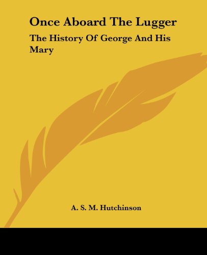 Cover for A. S. M. Hutchinson · Once Aboard the Lugger: the History of George and His Mary (Paperback Book) (2004)