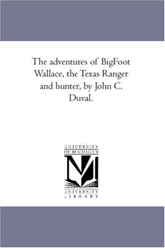 Cover for John C. (John Crittenden) Duval · The Adventures of Big-foot Wallace, the Texas Ranger and Hunter, by John C. Duval. (Paperback Book) (2006)