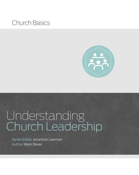 Understanding Church Leadership - Jonathan Leeman - Books - Lifeway Christian Resources - 9781433688928 - June 1, 2016