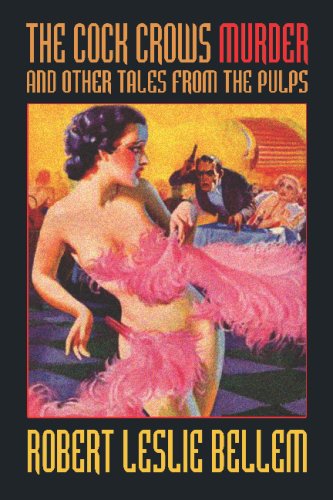 The Cock Crows Murder and Other Tales from the Pulps - Robert Leslie Bellem - Kirjat - Wildside Press - 9781434467928 - perjantai 14. maaliskuuta 2008