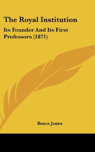 Cover for Bence Jones · The Royal Institution: Its Founder and Its First Professors (1871) (Hardcover Book) (2008)