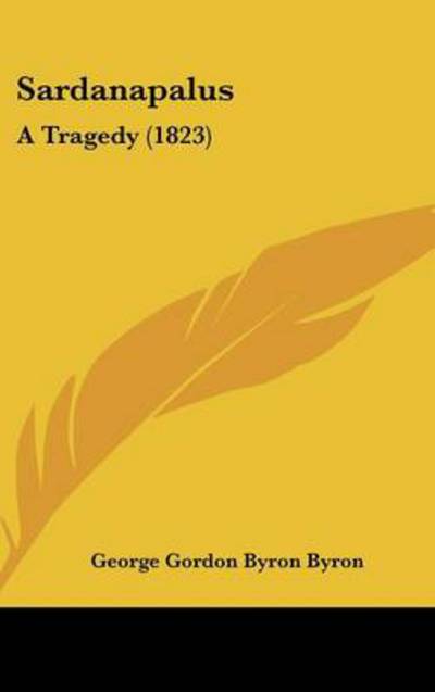 Cover for Byron, George Gordon, Lord · Sardanapalus: a Tragedy (1823) (Gebundenes Buch) (2008)