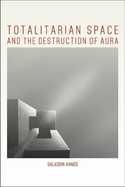 Cover for Saladdin Ahmed · Totalitarian Space and the Destruction of Aura (Paperback Book) (2020)