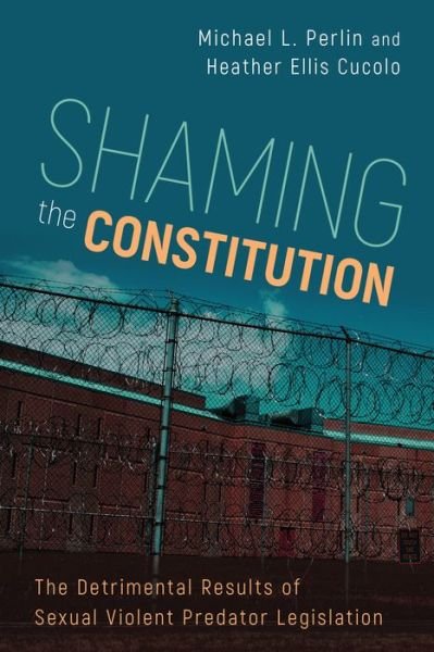 Cover for Michael L. Perlin · Shaming the Constitution: The Detrimental Results of Sexual Violent Predator Legislation (Paperback Book) (2017)