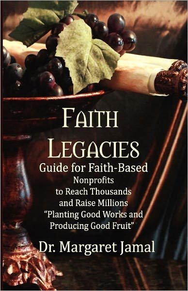 Faith Legacies: Program and Development Guide for  Faith-based Nonprofits - Margaret Jamal - Books - CreateSpace Independent Publishing Platf - 9781441470928 - February 14, 2009