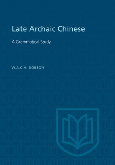 Cover for W.A.C.H. Dobson · Late Archaic Chinese A Grammatical Study (Paperback Book) (1959)