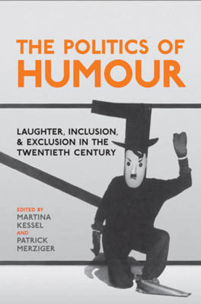 Cover for Kessel · The Politics of Humour: Laughter, Inclusion, and Exclusion in the Twentieth Century - German and European Studies (Hardcover Book) (2012)