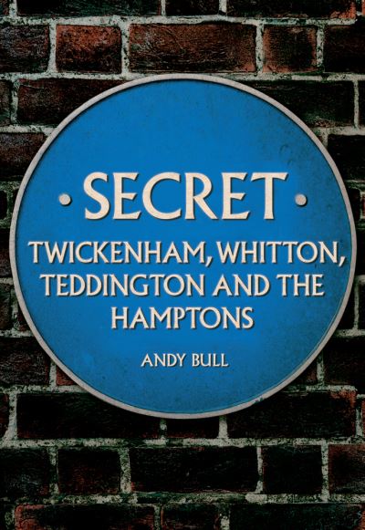 Cover for Andy Bull · Secret Twickenham, Whitton, Teddington and the Hamptons - Secret (Taschenbuch) (2020)