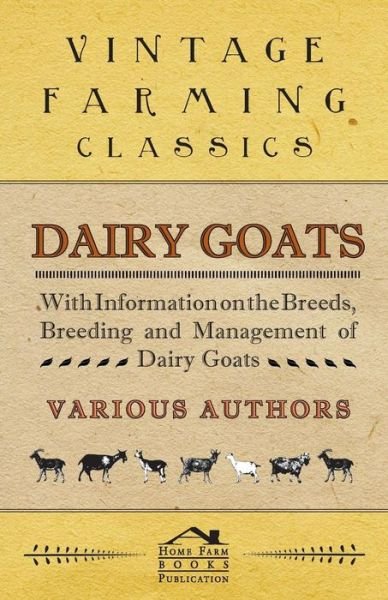 Dairy Goats - with Information on the Breeds, Breeding and Management of Dairy Goats - George W Van Der Noot - Bøger - Aslan Press - 9781446529928 - 20. januar 2011