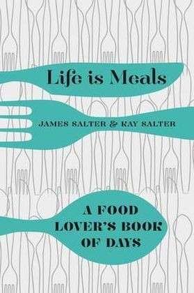 Cover for James Salter · Life is Meals: A Food Lover's Book of Days (Hardcover Book) [Main Market Ed. edition] (2014)