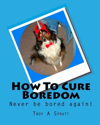 Cover for Troy a Spratt · How to Cure Boredom (Pocketbok) (2009)