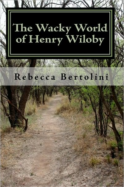 Cover for Rebecca Bertolini · The Wacky World of Henry Wiloby (Paperback Book) (2010)