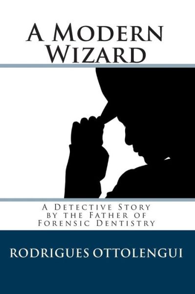 Cover for Rodrigues Ottolengui · A Modern Wizard: a Detective Story by the Father of Forensic Dentistry (Taschenbuch) (2010)