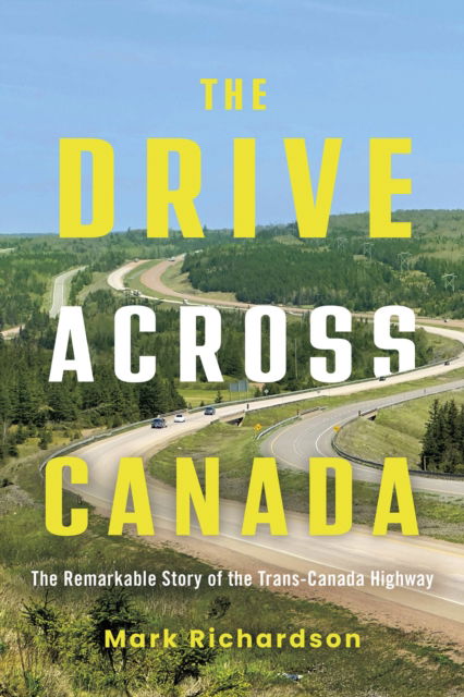 Cover for Mark Richardson · The Drive Across Canada: The Fight for the Trans-Canada Highway (Paperback Book) (2025)