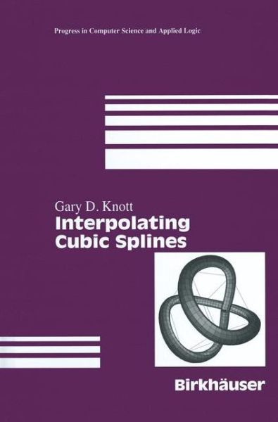 Cover for Gary D. Knott · Interpolating Cubic Splines - Progress in Computer Science and Applied Logic (Paperback Book) [Softcover reprint of the original 1st ed. 2000 edition] (2012)