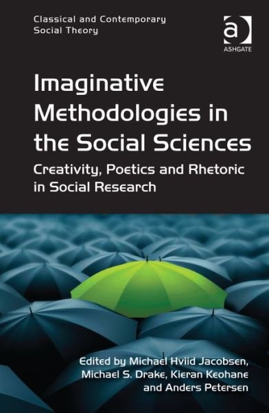 Cover for Michael Hviid Jacobsen · Imaginative Methodologies in the Social Sciences: Creativity, Poetics and Rhetoric in Social Research - Classical and Contemporary Social Theory (Gebundenes Buch) [New edition] (2014)