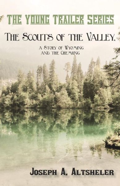 Cover for Joseph A Altsheler · The Scouts of the Valley, a Story of Wyoming and the Chemung (Pocketbok) (2016)