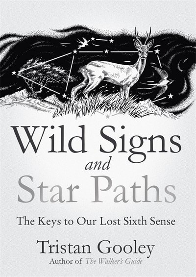 Wild Signs and Star Paths: 52 keys that will open your eyes, ears and mind to the world around you - Tristan Gooley - Bøker - Hodder & Stoughton - 9781473655928 - 18. april 2019