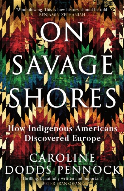 On Savage Shores: How Indigenous Americans Discovered Europe - Caroline Dodds Pennock - Bøger - Orion Publishing Co - 9781474616928 - 18. januar 2024