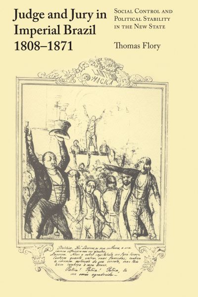 Cover for Thomas Flory · Judge and Jury in Imperial Brazil, 1808–1871: Social Control and Political Stability in the New State - LLILAS Latin American Monograph Series (Taschenbuch) (1981)