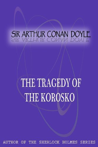 The Tragedy of the Korosko - Sir Arthur Conan Doyle - Bøker - CreateSpace Independent Publishing Platf - 9781477404928 - 5. mai 2012