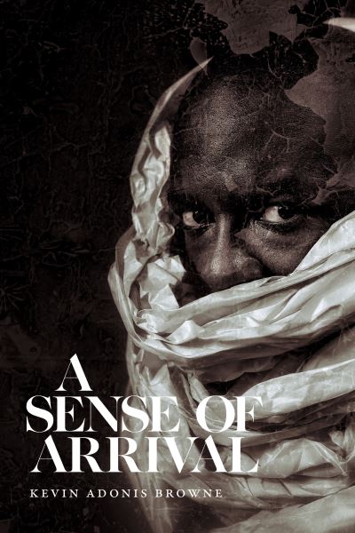 Kevin Adonis Browne · A Sense of Arrival (Paperback Book) (2025)