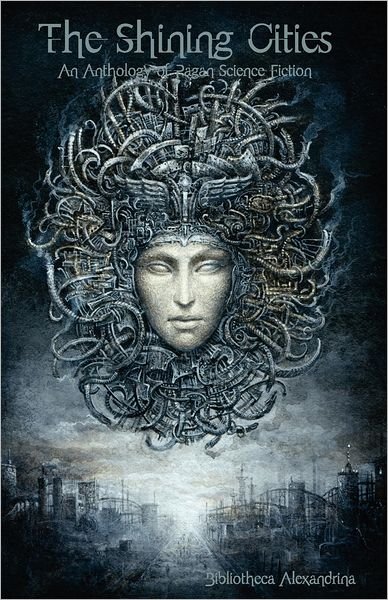 Cover for Bibliotheca Alexandrina · The Shining Cities: an Anthology of Pagan Science Fiction (Paperback Book) (2012)