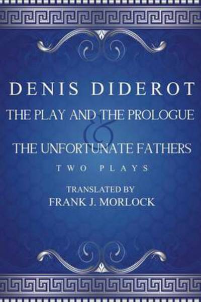 Cover for Denis Diderot · The Play and the Prologue &amp; the Unfortunate Fathers: Two Plays (Paperback Book) (2013)