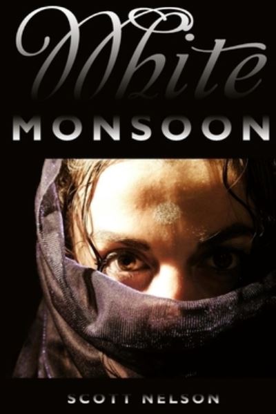 Cover for Scott Nelson · White Monsoon: 1st Edition (Paperback Book) (2012)