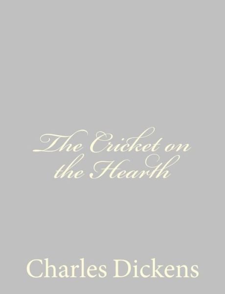 The Cricket on the Hearth - Charles Dickens - Kirjat - Createspace - 9781484178928 - sunnuntai 21. huhtikuuta 2013