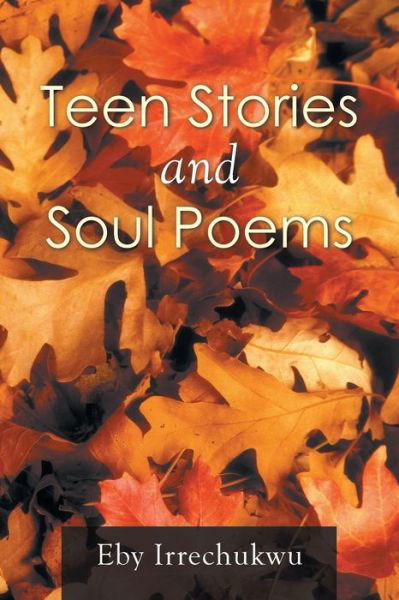 Cover for Eby Irrechukwu · Teen Stories and Soul Poems (Taschenbuch) (2014)