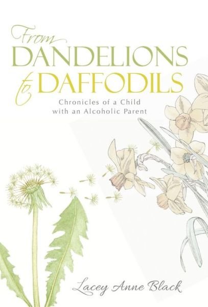 Cover for Lacey Anne Black · From Dandelions to Daffodils: Chronicles of a Child with an Alcoholic Parent (Hardcover bog) (2015)