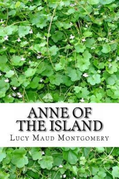 Anne of the Island - Lucy Maud Montgomery - Bøger - Createspace - 9781492225928 - 22. august 2013