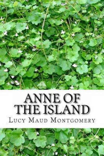 Anne of the Island - Lucy Maud Montgomery - Books - Createspace - 9781492225928 - August 22, 2013