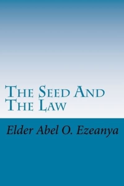 Cover for Elder Abel O Ezeanya · The Seed and the Law (Paperback Bog) (2013)