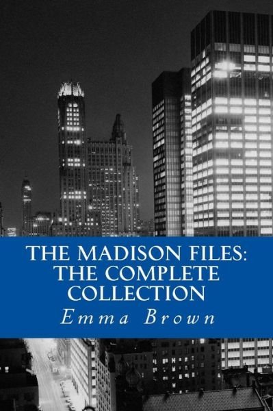 Cover for Emma Brown · The Madison Files: the Complete Collection (Paperback Book) (2013)