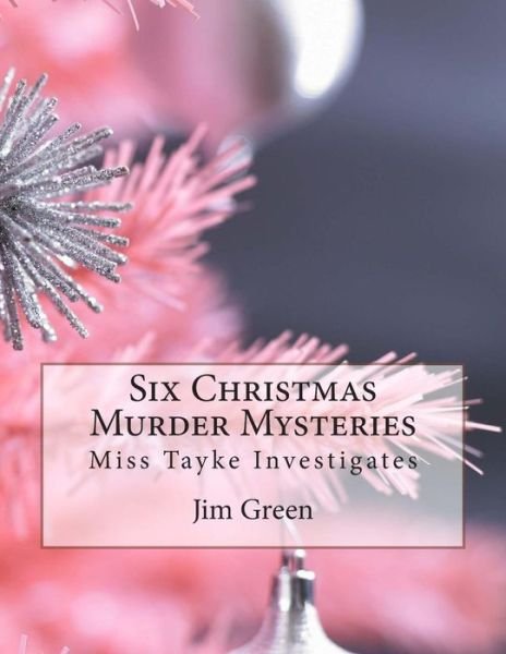 Cover for Jim Green · Six Christmas Murder Mysteries: Miss Tayke Investigates (Taschenbuch) (2013)