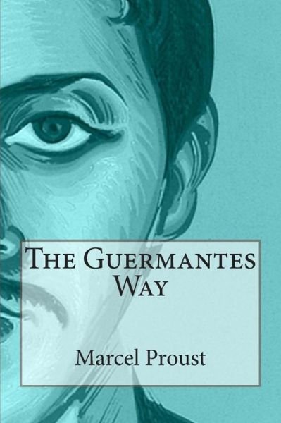 The Guermantes Way - Marcel Proust - Bücher - Createspace - 9781495394928 - 1. Februar 2014