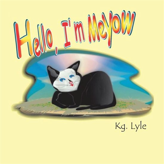 Hello, I'm Meyow - Kg. Lyle - Kirjat - Xlibris - 9781499031928 - perjantai 5. joulukuuta 2014