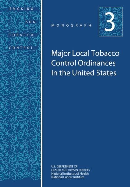 Cover for U S Department of Healt Human Services · Major Local Tobacco Control Ordinances in the United States: Smoking and Tobacco Control Monograph No. 3 (Taschenbuch) (2014)