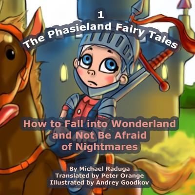 Cover for Michael Raduga · The Phasieland Fairy Tales - 1: How to Fall into Wonderland and Not Be Afraid of Nightmares (Paperback Bog) (2014)