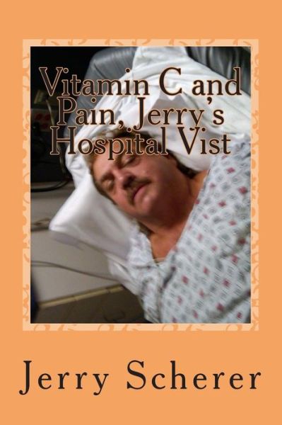 Cover for Mr Jerry D Scherer · Vitamin C and Pain, Jerry's Hospital Visit (Paperback Book) (2014)