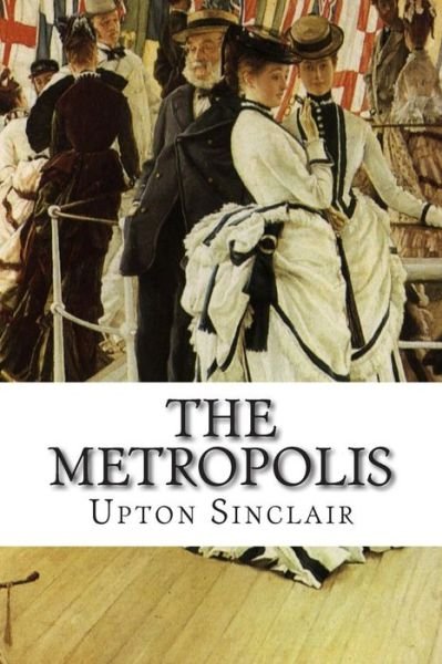 Cover for Upton Sinclair · The Metropolis (Paperback Book) (2014)