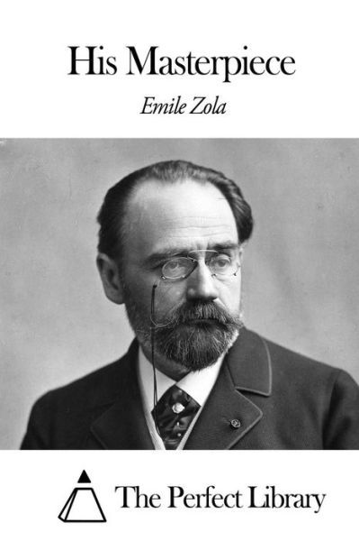 His Masterpiece - Emile Zola - Books - Createspace - 9781505565928 - December 15, 2014