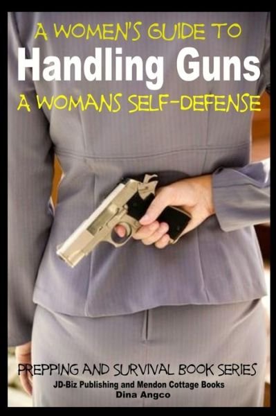 Cover for Dina Angco · A Women's Guide to Handling Guns - a Woman's Self-defense (Paperback Book) (2014)